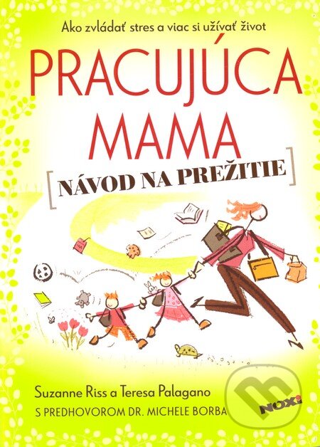 Kniha: Pracujúca mama - Návod na prežitie (Suzanne Riss a Teresa Palagan). NOXI, 2013 Kniha: Pracujúca mama - Návod na prežitie (Suzanne Riss a Teresa Palagan). NOXI, 2013