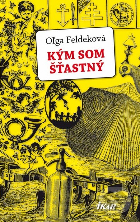Kniha: Kým som šťastný (Oľga Feldeková). Ikar, 2013 Kniha: Kým som šťastný (Oľga Feldeková). Ikar, 2013
