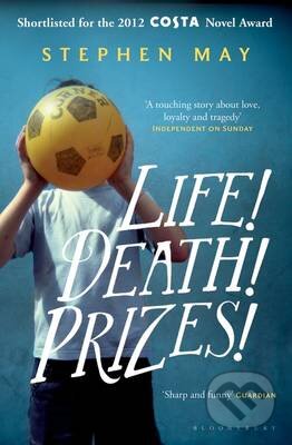 Kniha: Life! Death! Prizes! (Stephen May). Bloomsbury, 2012 Kniha: Life! Death! Prizes! (Stephen May). Bloomsbury, 2012