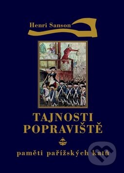 Kniha: Tajnosti popraviště (Henri Sanson). Malý princ, 2013 Kniha: Tajnosti popraviště (Henri Sanson). Malý princ, 2013