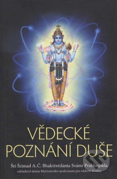 Kniha: Vědecké poznání duše (Bhaktivédánta Svámí Prabhupáda a Šrí Šrímad). , 2012 Kniha: Vědecké poznání duše (Bhaktivédánta Svámí Prabhupáda a Šrí Šrímad). , 2012