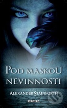 Kniha: Pod maskou nevinnosti (Alexander Stainforth). Moba, 2013 Kniha: Pod maskou nevinnosti (Alexander Stainforth). Moba, 2013