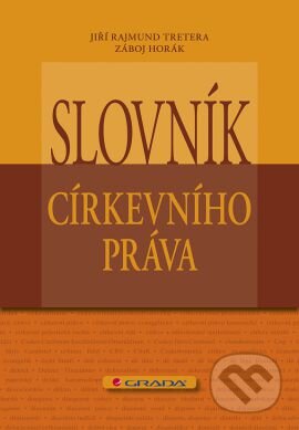 Kniha: Slovník církevního práva (Jiří Rajmund Tretera a Záboj Horák). Grada, 2011 Kniha: Slovník církevního práva (Jiří Rajmund Tretera a Záboj Horák). Grada, 2011