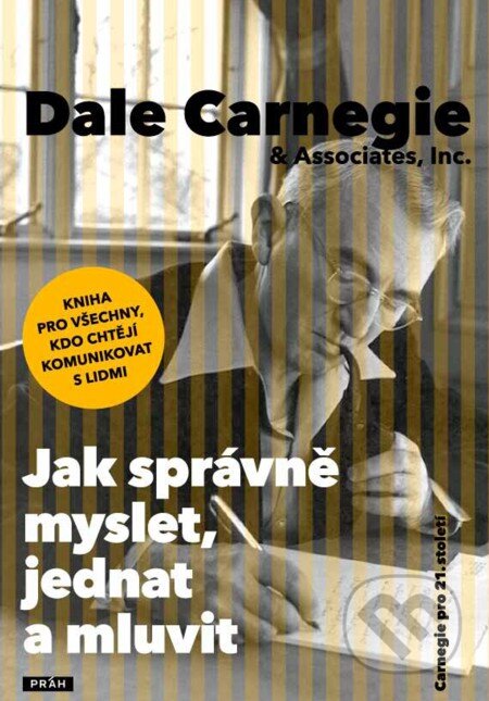 Jak správně myslet, jednat a mluvit - Dale Carnegie, Práh, 2010