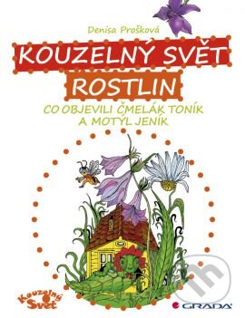 Kniha: Kouzelný svět rostlin (Denisa Prošková). Grada, 2012 Kniha: Kouzelný svět rostlin (Denisa Prošková). Grada, 2012