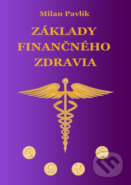 Kniha: Základy finančného zdravia (Milan Pavlík). Milan Pavlík, 2012 Kniha: Základy finančného zdravia (Milan Pavlík). Milan Pavlík, 2012
