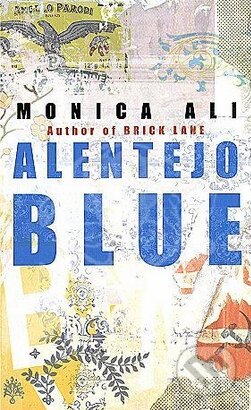 Kniha: Alentejo Blue (Monica Ali). Doubleday, 2006 Kniha: Alentejo Blue (Monica Ali). Doubleday, 2006