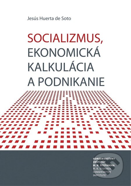 Kniha: Socializmus, ekonomická kalkulácia a podnikanie (Jesús Huerta de Soto). Konzervatívny inštitút M. R. Štefánika, Liberální institut, 2012 Kniha: Socializmus, ekonomická kalkulácia a podnikanie (Jesús Huerta de Soto). Konzervatívny inštitút M. R. Štefánika, Liberální institut, 2012
