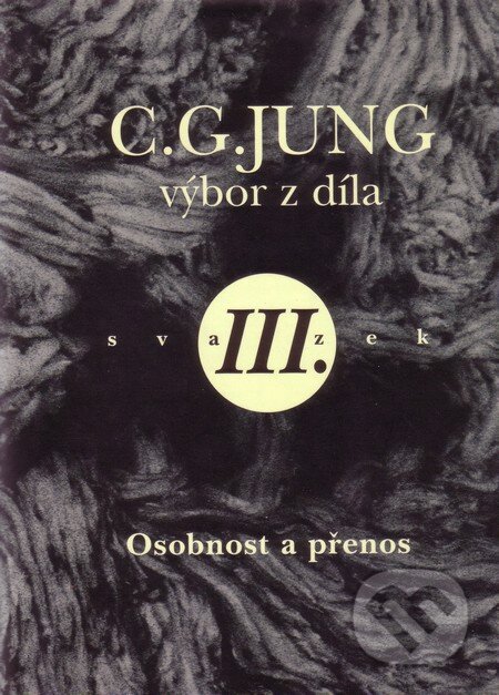 Kniha: C.G. Jung - Výbor z díla III. (Helmut Barz a kolektiv). Nakladatelství Tomáše Janečka, 2000 Kniha: C.G. Jung - Výbor z díla III. (Helmut Barz a kolektiv). Nakladatelství Tomáše Janečka, 2000