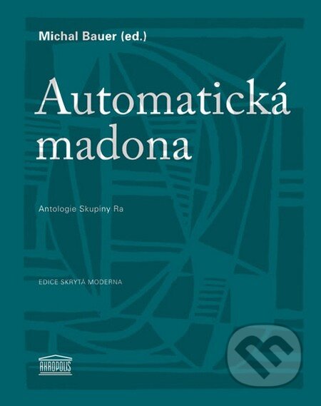 Kniha: Automatická madona (Michal Bauer). Akropolis, 2013 Kniha: Automatická madona (Michal Bauer). Akropolis, 2013