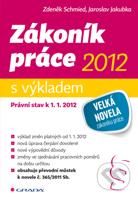E-kniha: Zákoník práce 2012 - s výkladem (Jaroslav Jakubka a Zdeněk Schmied). Grada, 2011 E-kniha: Zákoník práce 2012 - s výkladem (Jaroslav Jakubka a Zdeněk Schmied). Grada, 2011