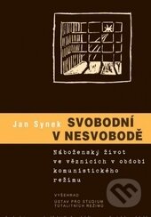 Kniha: Svobodni v nesvobodě (Jan Synek). Vyšehrad, 2013 Kniha: Svobodni v nesvobodě (Jan Synek). Vyšehrad, 2013