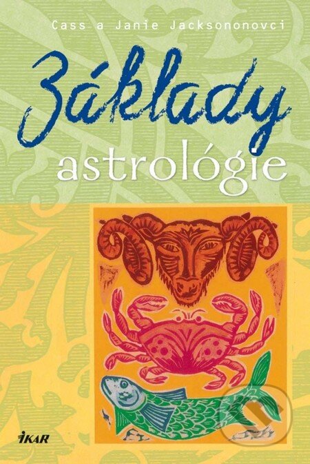 Kniha: Základy astrológie (Cass Jackson a Janie Jackson). Ikar, 2013 Kniha: Základy astrológie (Cass Jackson a Janie Jackson). Ikar, 2013
