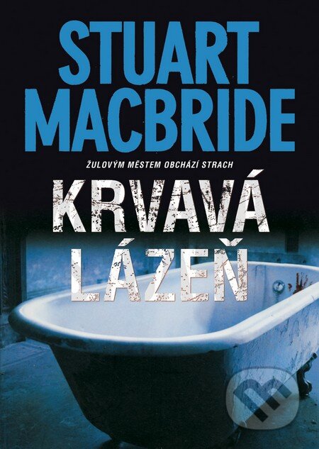 Kniha: Krvavá lázeň (Stuart MacBride). BB/art, 2013 Kniha: Krvavá lázeň (Stuart MacBride). BB/art, 2013