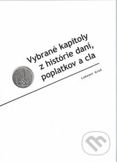 Vybrané kapitoly z histórie daní, poplatkov a cla - Lubomír Grúň, Univerzita Palackého v Olomouci, 2004