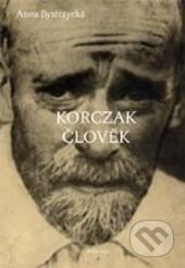 Kniha: Korczak člověk (Anna Bystrzická). Vydavatelství Pedagogické fakulty Univerzity Karlovy, 2013 Kniha: Korczak člověk (Anna Bystrzická). Vydavatelství Pedagogické fakulty Univerzity Karlovy, 2013