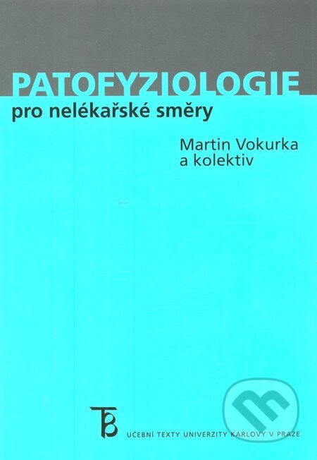 Kniha: Patofyziologie pro nelékařské směry (Martin Vokurka). Karolinum, 2013 Kniha: Patofyziologie pro nelékařské směry (Martin Vokurka). Karolinum, 2013