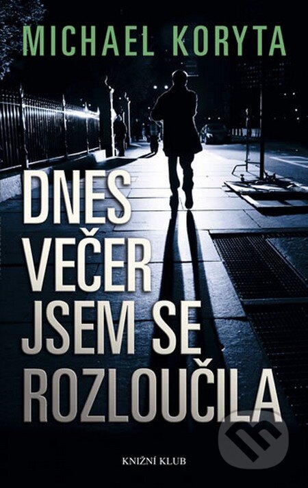Kniha: Dnes večer jsem se rozloučila (Michael Koryta). Knižní klub, 2010 Kniha: Dnes večer jsem se rozloučila (Michael Koryta). Knižní klub, 2010