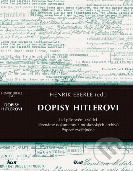 Kniha: Dopisy Hitlerovi (Henrik Eberle). Ikar CZ, 2008 Kniha: Dopisy Hitlerovi (Henrik Eberle). Ikar CZ, 2008