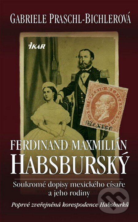 Kniha: Ferdinand Maxmilián Habsburský (Gabriele Praschl-Bichlerová). Ikar CZ, 2008 Kniha: Ferdinand Maxmilián Habsburský (Gabriele Praschl-Bichlerová). Ikar CZ, 2008