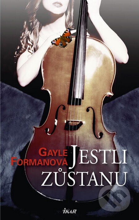 Kniha: Jestli zůstanu (Gayle Forman). Ikar CZ, 2011 Kniha: Jestli zůstanu (Gayle Forman). Ikar CZ, 2011
