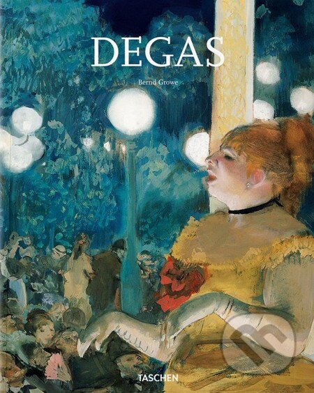 Kniha: Degas (Bernd Growe). Taschen, 2013 Kniha: Degas (Bernd Growe). Taschen, 2013