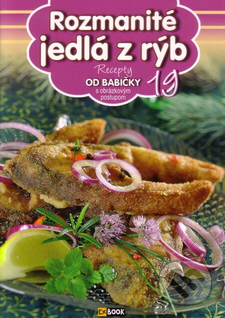 Kniha: Rozmanité jedlá z rýb (19) (EX book). EX book, 2013 Kniha: Rozmanité jedlá z rýb (19) (EX book). EX book, 2013
