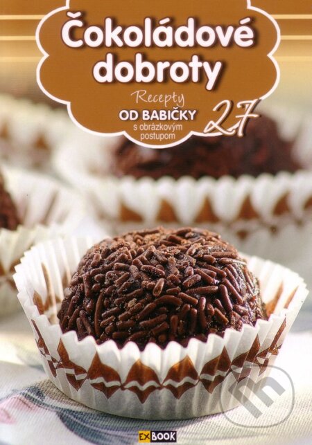 Kniha: Čokoládové dobroty (27) (EX book). EX book, 2013 Kniha: Čokoládové dobroty (27) (EX book). EX book, 2013