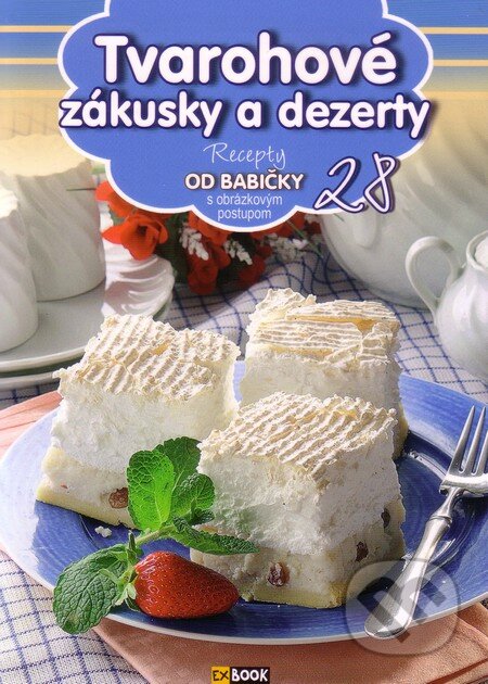 Kniha: Tvarohové zákusky a dezerty (28) (EX book). EX book, 2013 Kniha: Tvarohové zákusky a dezerty (28) (EX book). EX book, 2013
