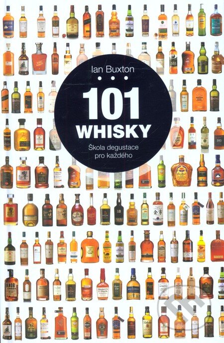 Kniha: 101 Whisky (Ian Buxton). Slovart CZ, 2013 Kniha: 101 Whisky (Ian Buxton). Slovart CZ, 2013