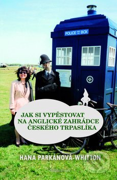 Kniha: Jak si vypěstovat na anglické zahrádce českého trpaslíka (Hana Parkánová-Whitton). Mladá fronta, 2013 Kniha: Jak si vypěstovat na anglické zahrádce českého trpaslíka (Hana Parkánová-Whitton). Mladá fronta, 2013