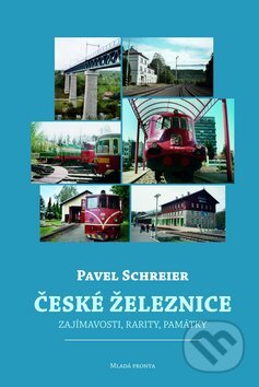 Kniha: České železnice (Pavel Schreier). Mladá fronta, 2013 Kniha: České železnice (Pavel Schreier). Mladá fronta, 2013