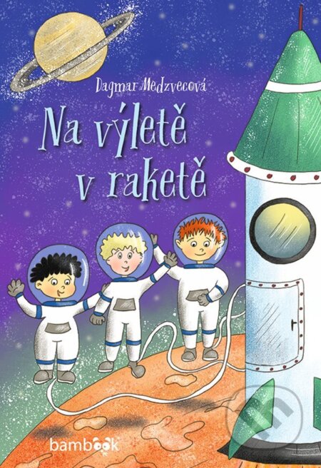 E-kniha: Na výletě v raketě (Dagmar Medzvecová). Grada, 2021 E-kniha: Na výletě v raketě (Dagmar Medzvecová). Grada, 2021