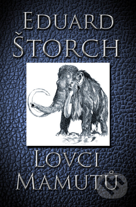 E-kniha: Lovci mamutů (Eduard Štorch). Mediaplex, 2015 E-kniha: Lovci mamutů (Eduard Štorch). Mediaplex, 2015