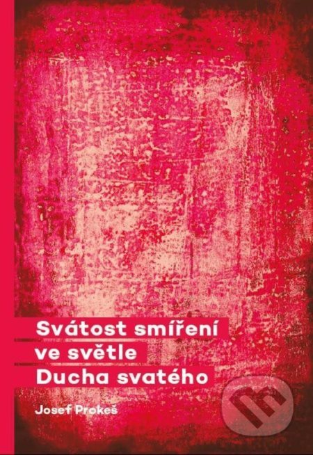 Kniha: Svátost smíření ve světle Ducha svatého (Josef Prokeš). Doron, 2022 Kniha: Svátost smíření ve světle Ducha svatého (Josef Prokeš). Doron, 2022