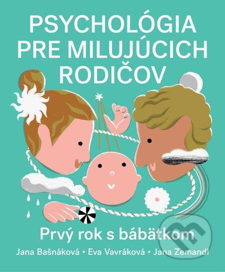 E-kniha: Psychológia pre milujúcich rodičov (Eva Vavráková, Jana Bašnáková a Jana Zemandl). Slovart E-kniha: Psychológia pre milujúcich rodičov (Eva Vavráková, Jana Bašnáková a Jana Zemandl). Slovart
