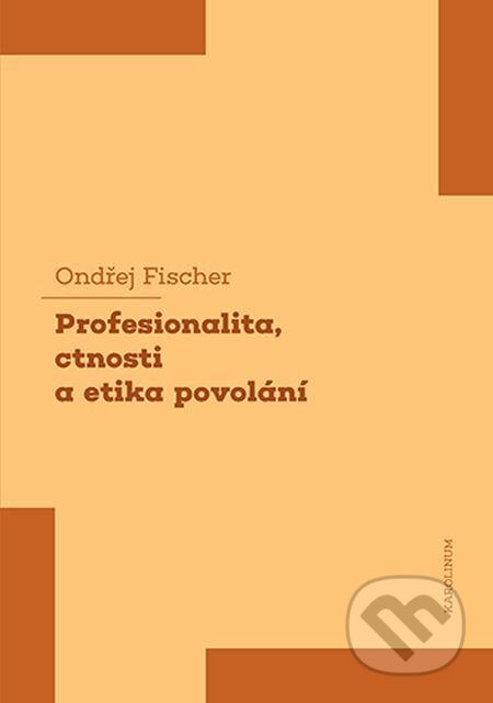 E-kniha: Profesionalita, ctnosti a etika povolání (Ondřej Fischer). Karolinum, 2021 E-kniha: Profesionalita, ctnosti a etika povolání (Ondřej Fischer). Karolinum, 2021