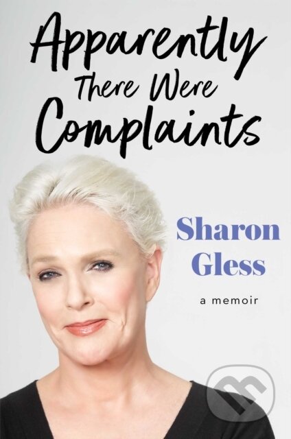 E-kniha: Apparently There Were Complaints (Sharon Gless). Simon & Schuster, 2021 E-kniha: Apparently There Were Complaints (Sharon Gless). Simon & Schuster, 2021