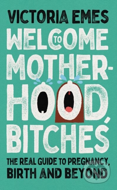 E-kniha: Welcome to Motherhood, Bitches (Victoria Emes). HarperCollins, 2022 E-kniha: Welcome to Motherhood, Bitches (Victoria Emes). HarperCollins, 2022