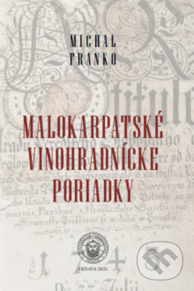 Kniha: Malokarpatské vinohradnícke poriadky (Michal Franko). Trnavská univerzita, 2022 Kniha: Malokarpatské vinohradnícke poriadky (Michal Franko). Trnavská univerzita, 2022
