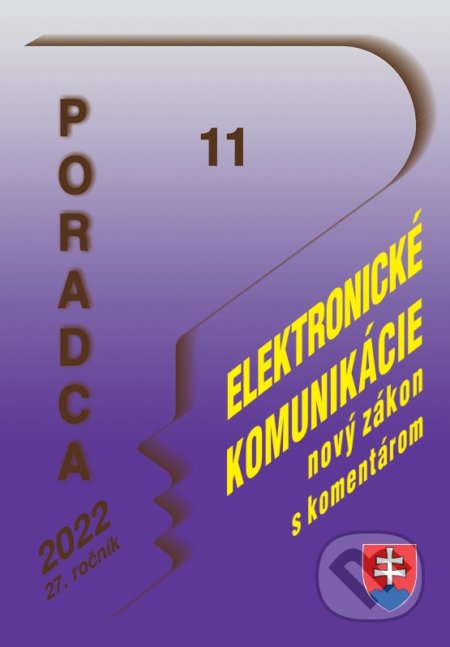 Kniha: Poradca 11/2022 - Zákon o elektronických komunikáciách (nový zákon s komentárom) (Poradca s.r.o.). Poradca s.r.o., 2022 Kniha: Poradca 11/2022 - Zákon o elektronických komunikáciách (nový zákon s komentárom) (Poradca s.r.o.). Poradca s.r.o., 2022