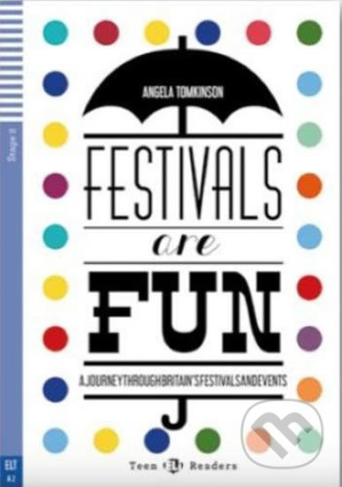 Kniha: Teen ELI Readers 2/A2: Festivals Are Fun! + Downloadable Multimedia (Angela Tomkinson). Eli, 2018 Kniha: Teen ELI Readers 2/A2: Festivals Are Fun! + Downloadable Multimedia (Angela Tomkinson). Eli, 2018