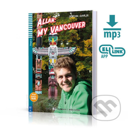 Kniha: Teen ELI Readers 3/B1: Allan: My Vancouver + Downloadable Multimedia+ (Gordon Gamlin). Eli, 2019 Kniha: Teen ELI Readers 3/B1: Allan: My Vancouver + Downloadable Multimedia+ (Gordon Gamlin). Eli, 2019