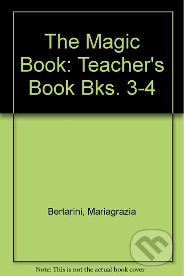 Kniha: The Magic Book 3-4: Teacher´s Book (Paolo Lotti a Mariagrazia Bertarini). Eli, 2010 Kniha: The Magic Book 3-4: Teacher´s Book (Paolo Lotti a Mariagrazia Bertarini). Eli, 2010
