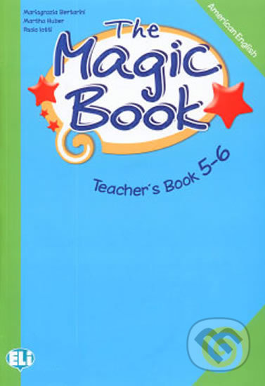 Kniha: The Magic Book 5-6: Teacher´s Book (Paolo Lotti a Mariagrazia Bertarini). Eli, 2012 Kniha: The Magic Book 5-6: Teacher´s Book (Paolo Lotti a Mariagrazia Bertarini). Eli, 2012
