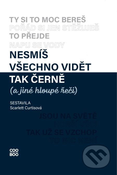 Kniha: Nesmíš všechno vidět tak černě (Karolína Meixnerová a Scarlett Curtisová). CooBoo CZ, 2022 Kniha: Nesmíš všechno vidět tak černě (Karolína Meixnerová a Scarlett Curtisová). CooBoo CZ, 2022