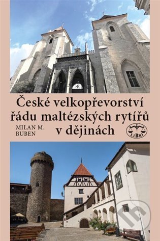 Kniha: České velkopřevorství řádu maltézských rytířů v dějinách (Milan Buben). Libri, 2022 Kniha: České velkopřevorství řádu maltézských rytířů v dějinách (Milan Buben). Libri, 2022