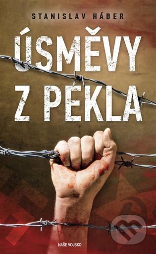 Kniha: Úsměvy z pekla (Stanislav Háber). Naše vojsko CZ, 2022 Kniha: Úsměvy z pekla (Stanislav Háber). Naše vojsko CZ, 2022