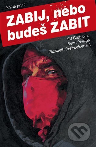 Kniha: Zabij, nebo budeš zabit - Kniha první (Ed Brubaker a Sean Phillips). BB/art, 2022 Kniha: Zabij, nebo budeš zabit - Kniha první (Ed Brubaker a Sean Phillips). BB/art, 2022