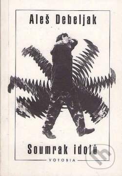 Kniha: Soumrak idolů (Aleš Debeljak). Votobia, 1993 Kniha: Soumrak idolů (Aleš Debeljak). Votobia, 1993